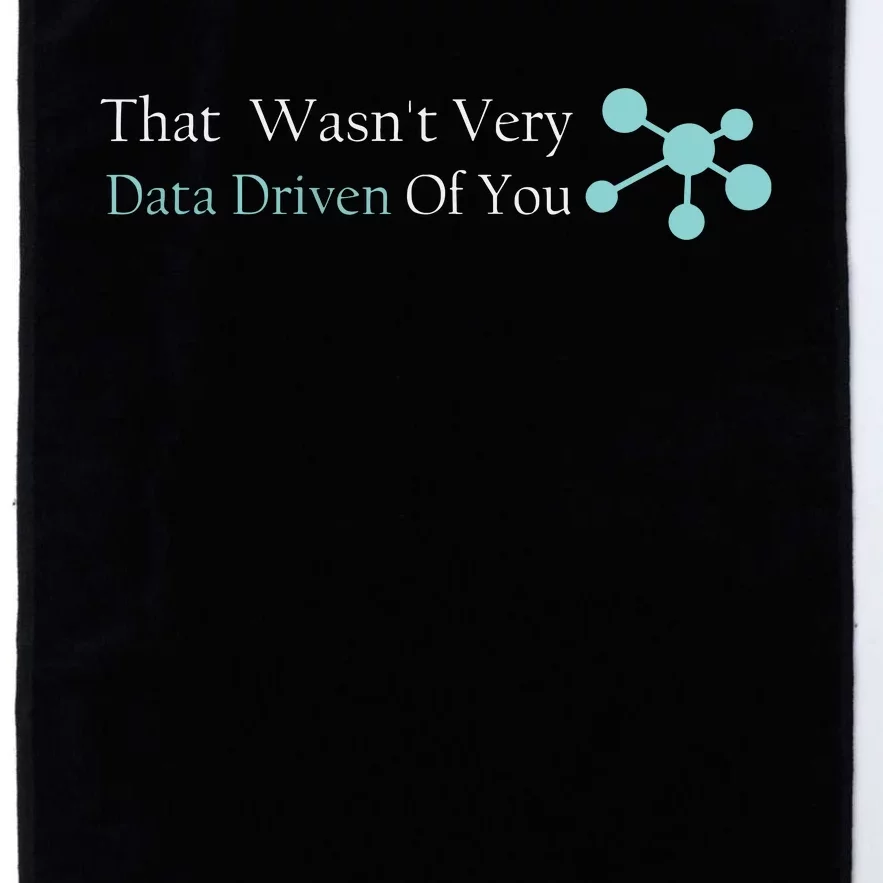 That WasnT Very Datadriven Of You Data Geek Platinum Collection Golf Towel