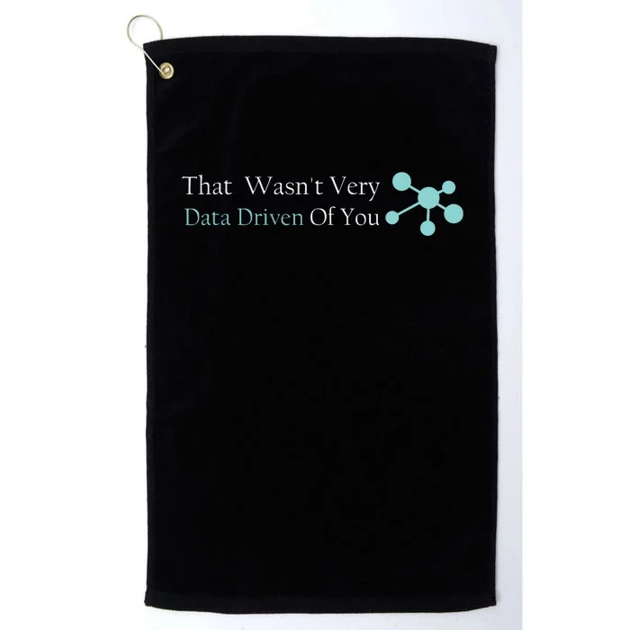 That WasnT Very Datadriven Of You Data Geek Platinum Collection Golf Towel