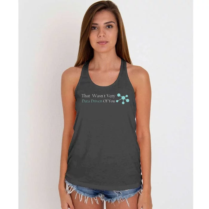 That WasnT Very Datadriven Of You Data Geek Women's Knotted Racerback Tank