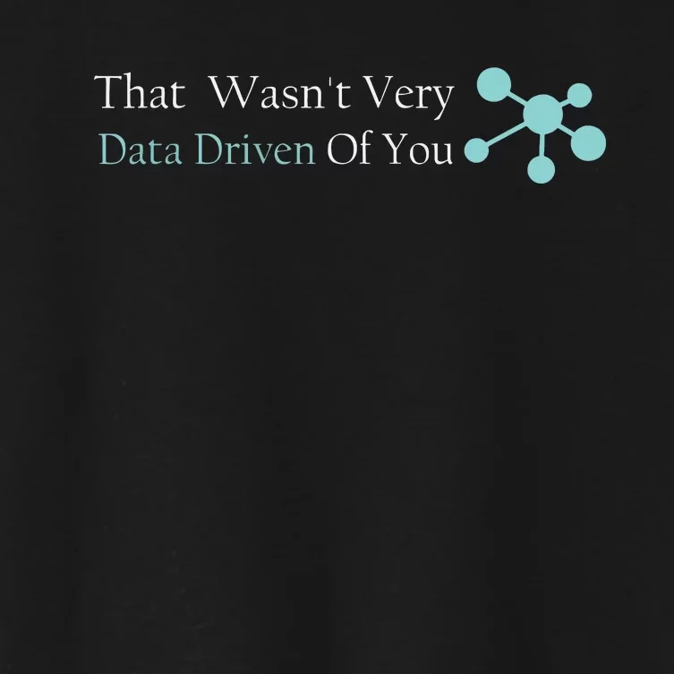 That WasnT Very Datadriven Of You Data Geek Women's Crop Top Tee