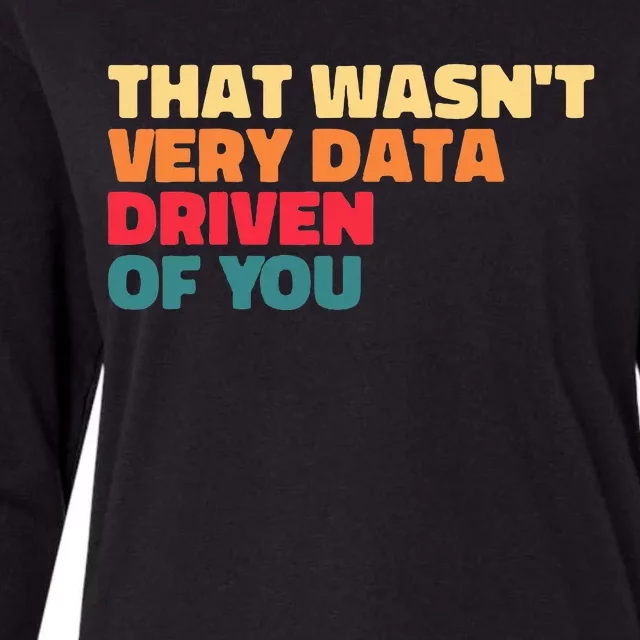 That WasnT Very Data Driven Of You Funny Data Analyst Geek Womens Cotton Relaxed Long Sleeve T-Shirt