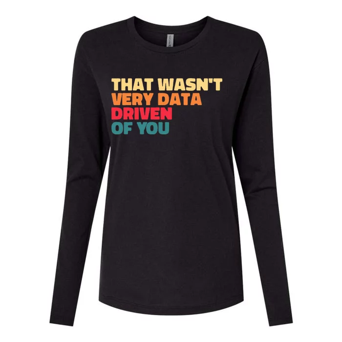 That WasnT Very Data Driven Of You Funny Data Analyst Geek Womens Cotton Relaxed Long Sleeve T-Shirt