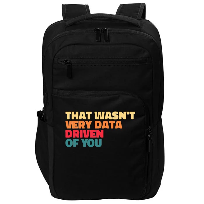 That WasnT Very Data Driven Of You Funny Data Analyst Geek Impact Tech Backpack