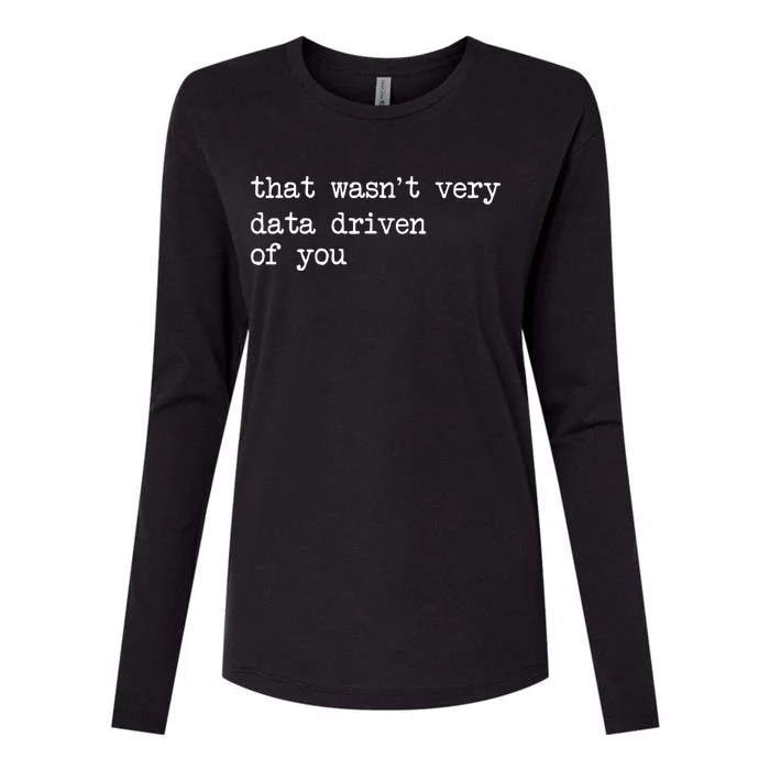 That WasnT Very Data Driven Of You Womens Cotton Relaxed Long Sleeve T-Shirt