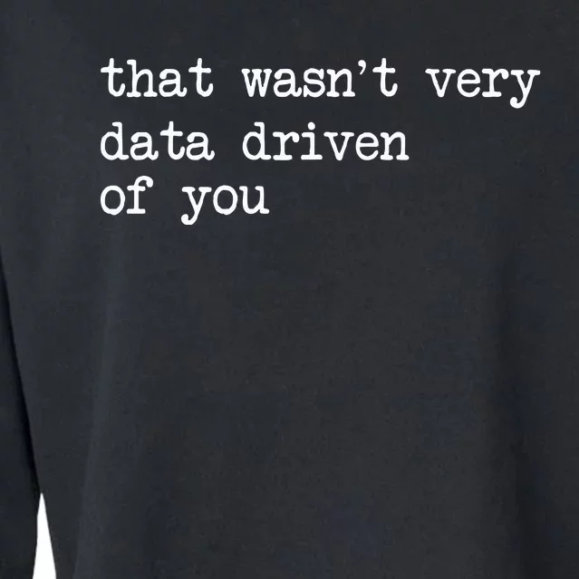 That WasnT Very Data Driven Of You Cropped Pullover Crew