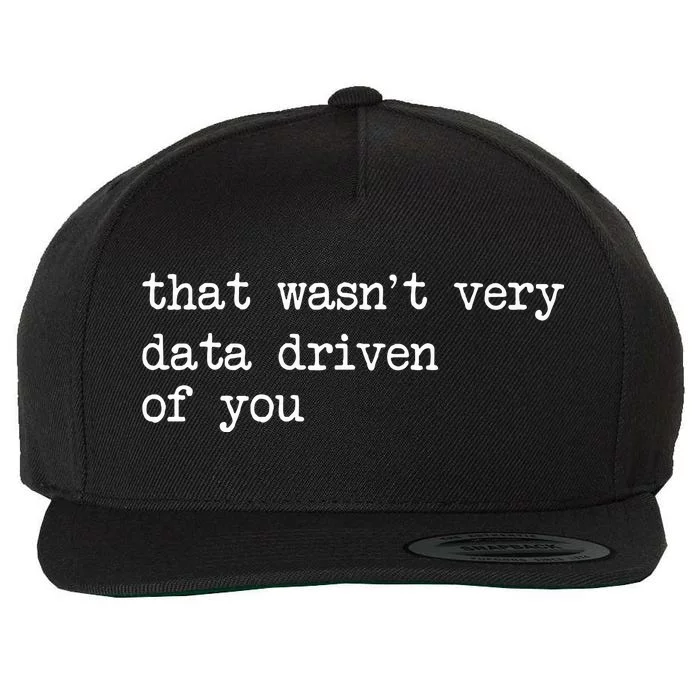 That WasnT Very Data Driven Of You Wool Snapback Cap