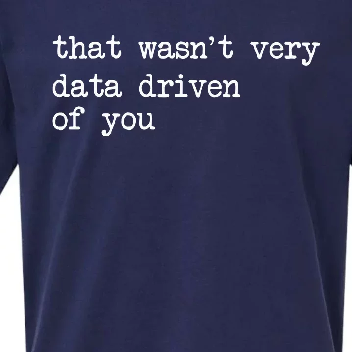 That WasnT Very Data Driven Of You Sueded Cloud Jersey T-Shirt