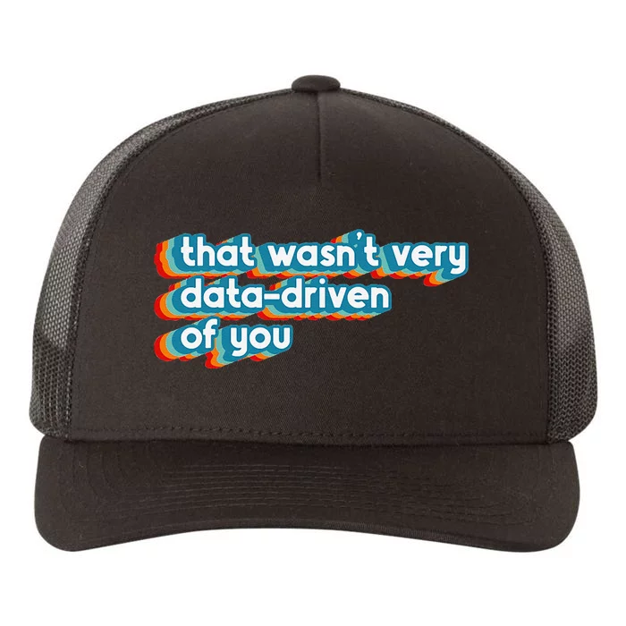 That WasnT Very Data Driven Of You Funny Data Analyst Geek Yupoong Adult 5-Panel Trucker Hat