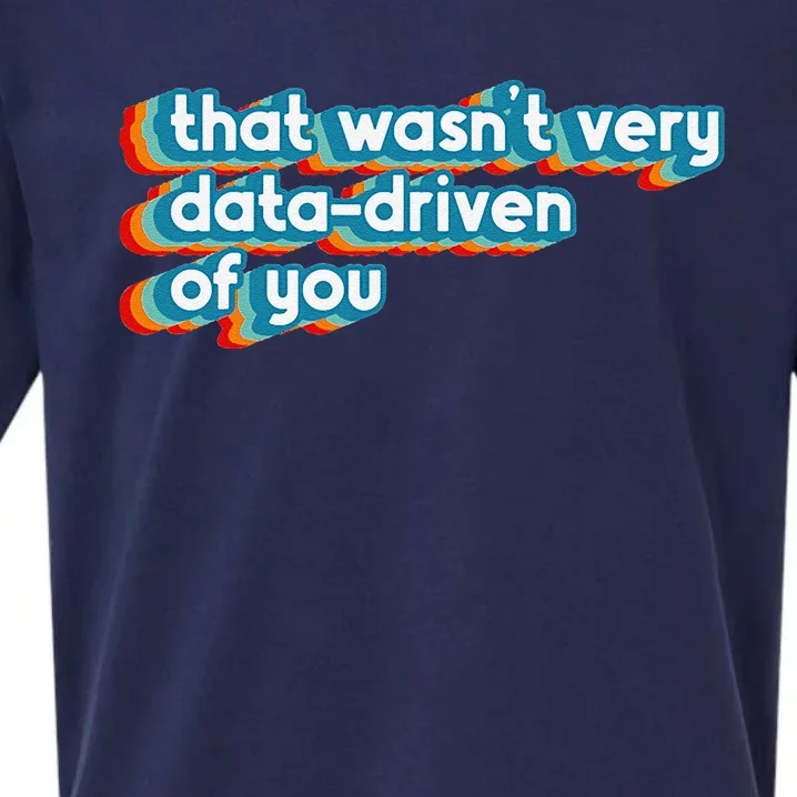 That WasnT Very Data Driven Of You Funny Data Analyst Geek Sueded Cloud Jersey T-Shirt