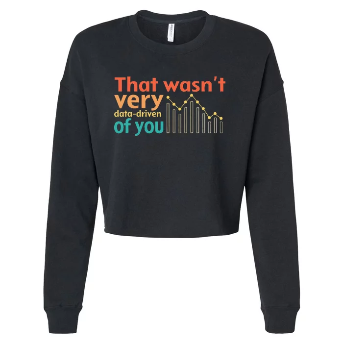 That WasnT Very Data Driven Of You Chart Cropped Pullover Crew