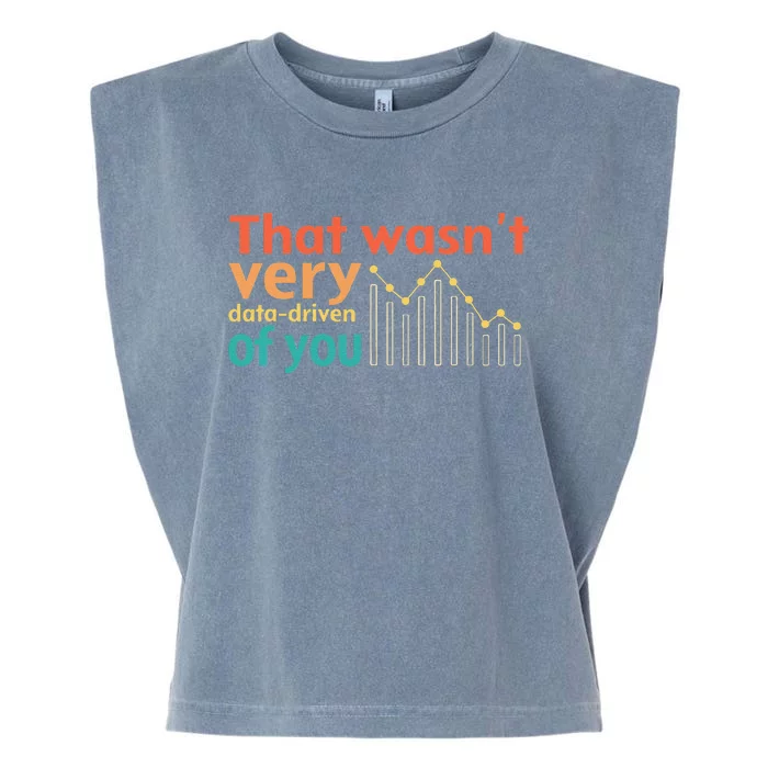 That WasnT Very Data Driven Of You Chart Garment-Dyed Women's Muscle Tee