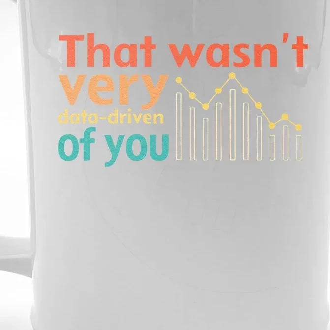 That WasnT Very Data Driven Of You Chart Front & Back Beer Stein