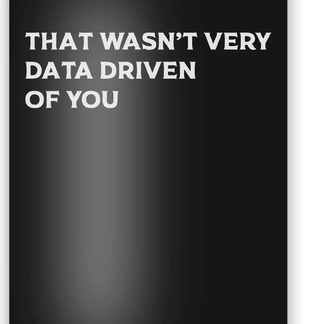 That WasnT Very Data Driven Of You Poster