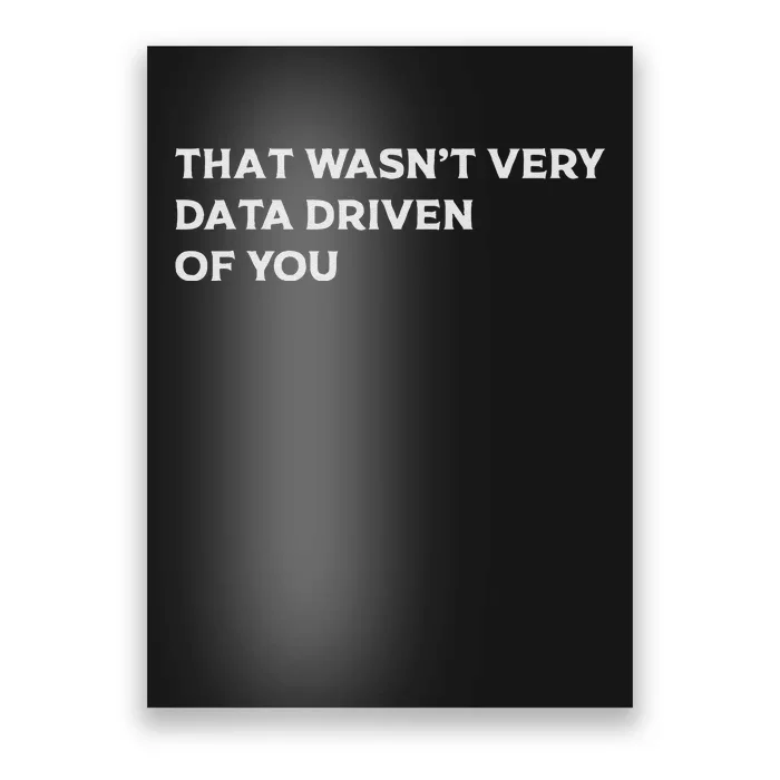 That WasnT Very Data Driven Of You Poster