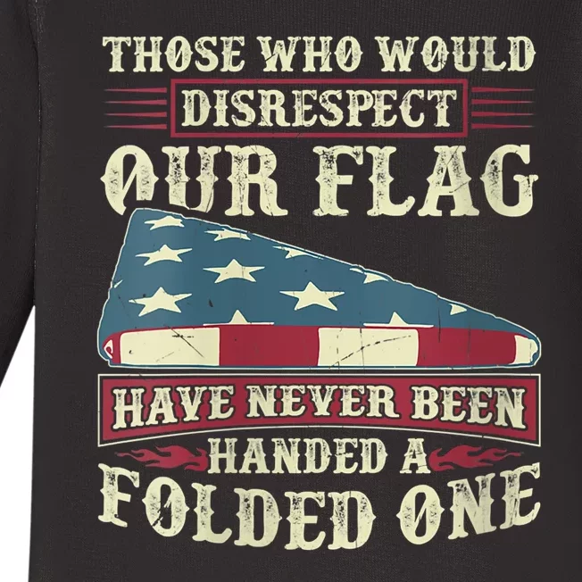 Those Who Would Disrespect Our Flag Have Never Been Handed Baby Long Sleeve Bodysuit