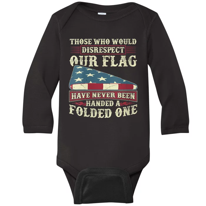 Those Who Would Disrespect Our Flag Have Never Been Handed Baby Long Sleeve Bodysuit