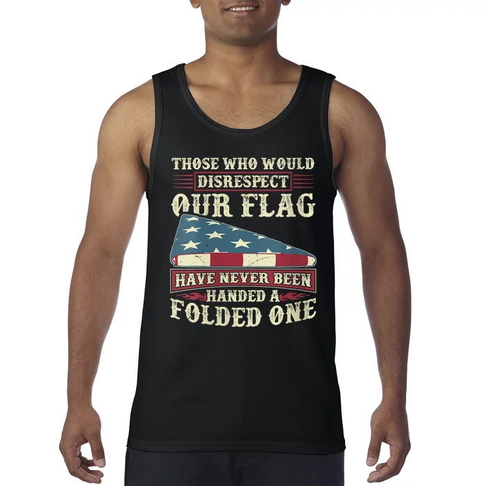 Those Who Would Disrespect Our Flag Have Never Been Handed Tank Top