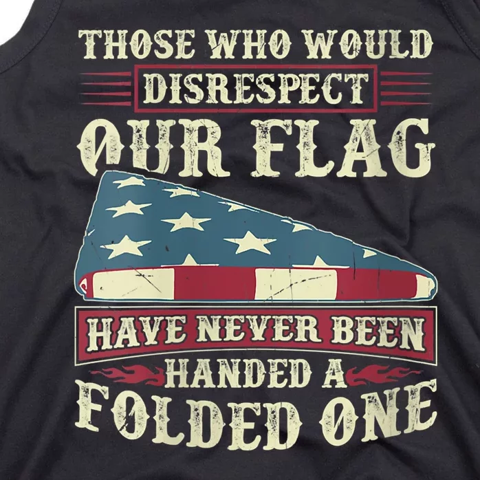 Those Who Would Disrespect Our Flag Have Never Been Handed Tank Top