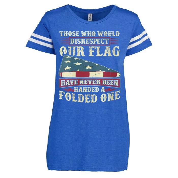 Those Who Would Disrespect Our Flag Have Never Been Handed Enza Ladies Jersey Football T-Shirt