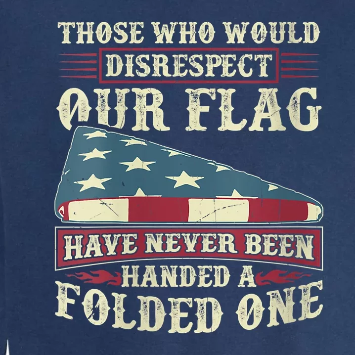 Those Who Would Disrespect Our Flag Have Never Been Handed Garment-Dyed Sweatshirt