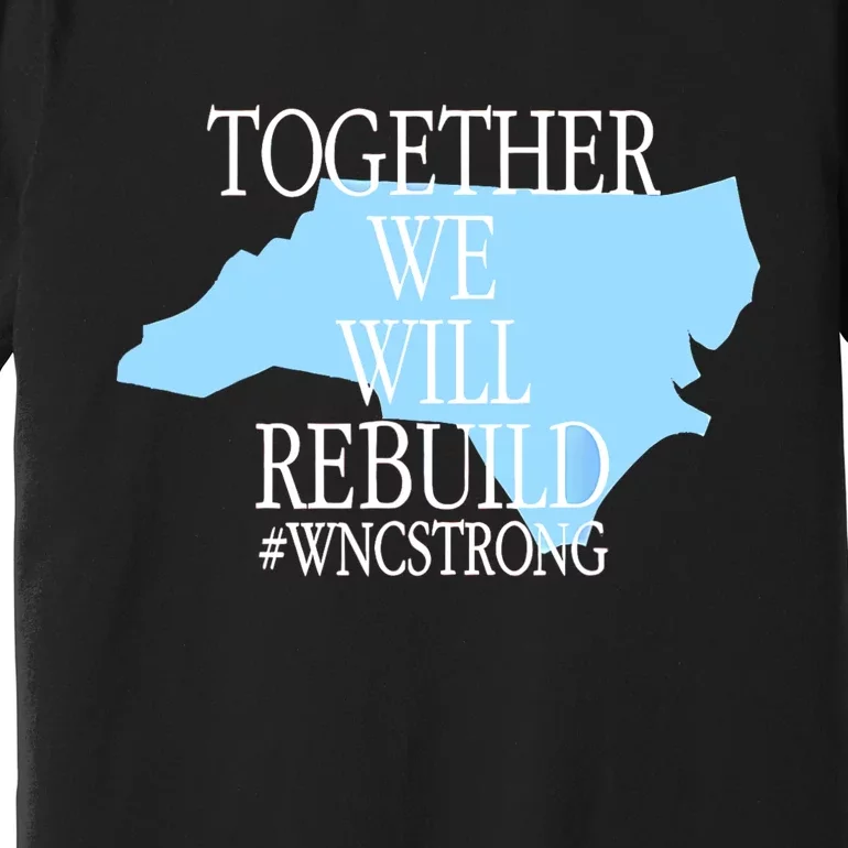 Together We Will Rebuild Wnc Strong Premium T-Shirt