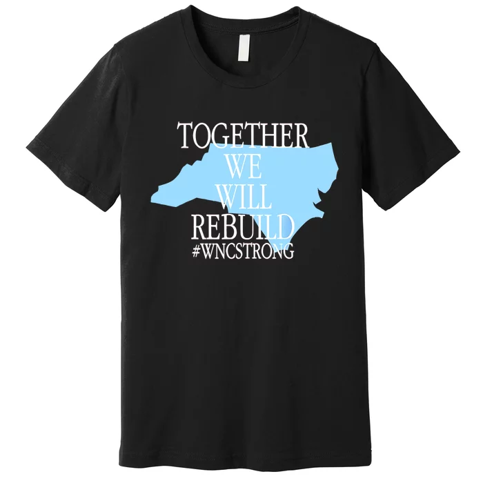 Together We Will Rebuild Wnc Strong Premium T-Shirt