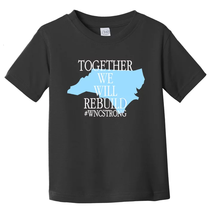 Together We Will Rebuild Wnc Strong Toddler T-Shirt