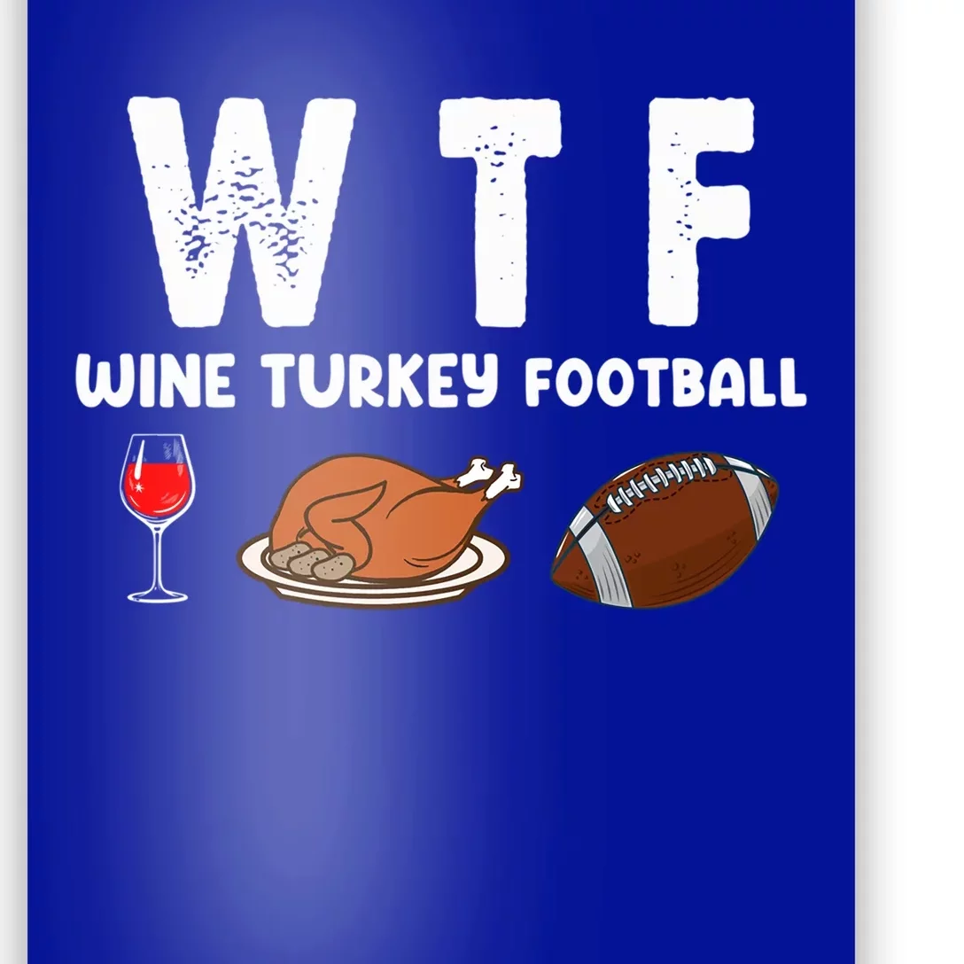 Thanksgiving Wtf Wine Turkey Family Football Funny Party Gift Poster