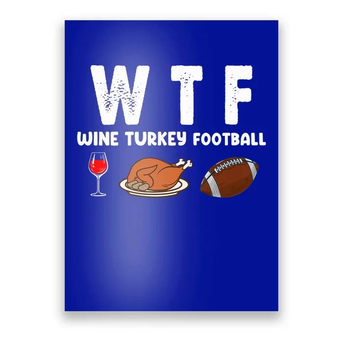 Thanksgiving Wtf Wine Turkey Family Football Funny Party Gift Poster