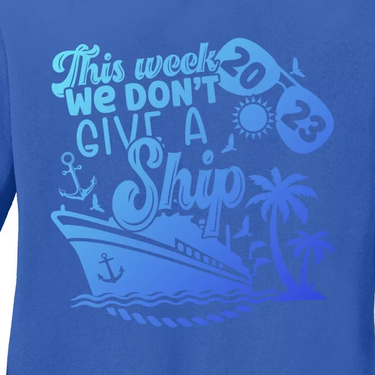 This Week We Don’T Give A Ship Funny Cruise Summer Vacation Funny Gift Ladies Long Sleeve Shirt