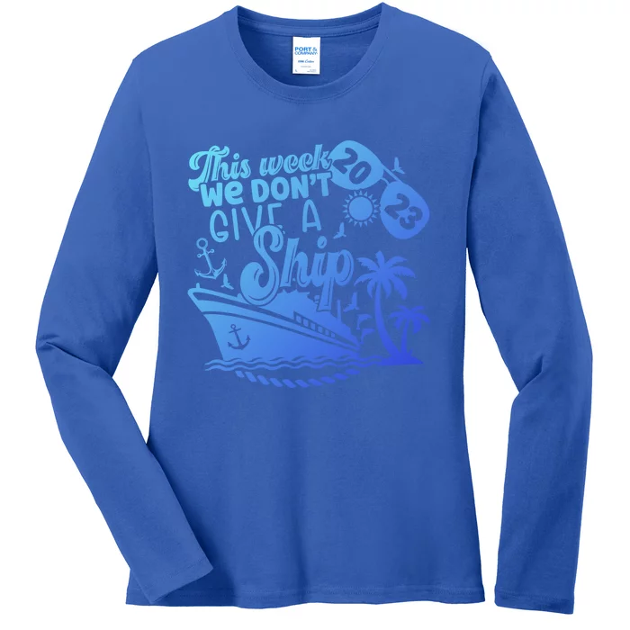 This Week We Don’T Give A Ship Funny Cruise Summer Vacation Funny Gift Ladies Long Sleeve Shirt