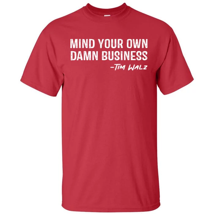 Tim Walz Waltz Mind Your Own Damn Business Tall T-Shirt