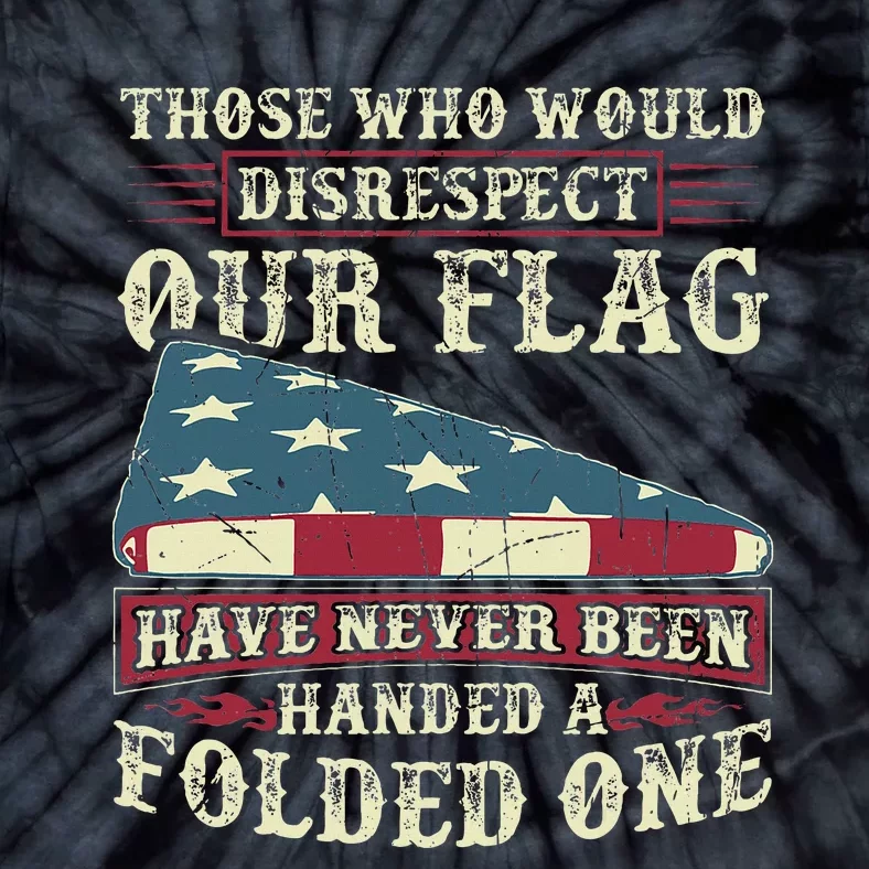 Those Who Would Disrespect Our Flag Have Never Been Handed Tie-Dye T-Shirt