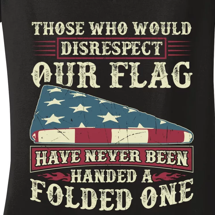 Those Who Would Disrespect Our Flag Have Never Been Handed Gift Women's V-Neck T-Shirt