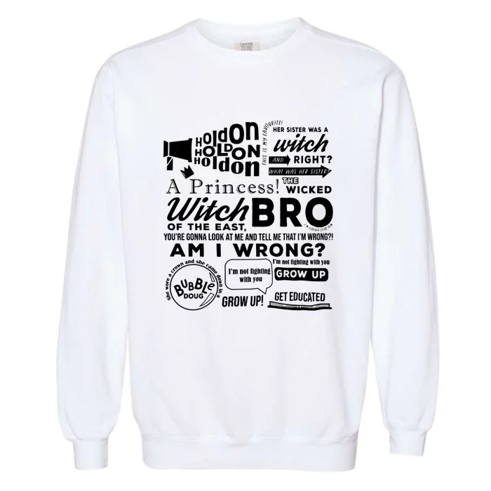 The Wicked Witch Of The East Bro Funny Meme Garment-Dyed Sweatshirt