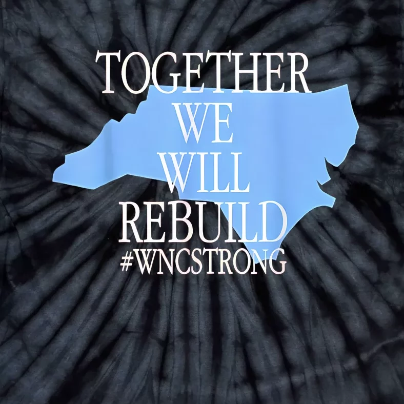 Together We Will Rebuild Wnc Strong Tie-Dye T-Shirt