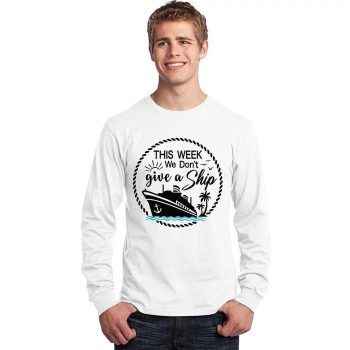 This Week We Dont Give AShip Tall Long Sleeve T-Shirt