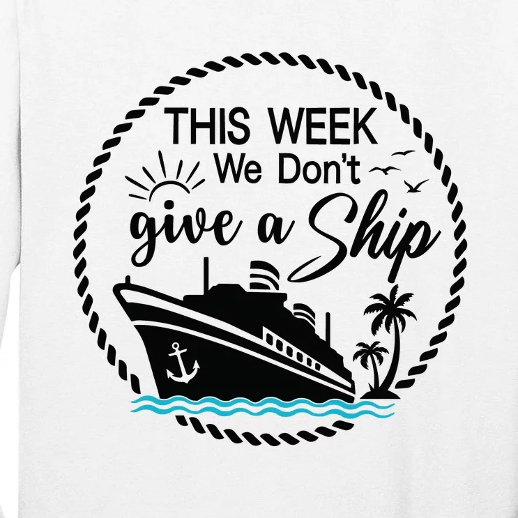 This Week We Dont Give AShip Tall Long Sleeve T-Shirt