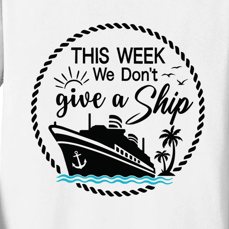 This Week We Dont Give AShip Kids Long Sleeve Shirt