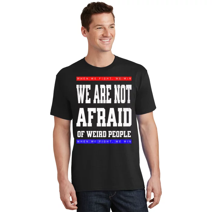 Tim Walz We Are Not Afraid Of Weird People Vote Democrats T-Shirt