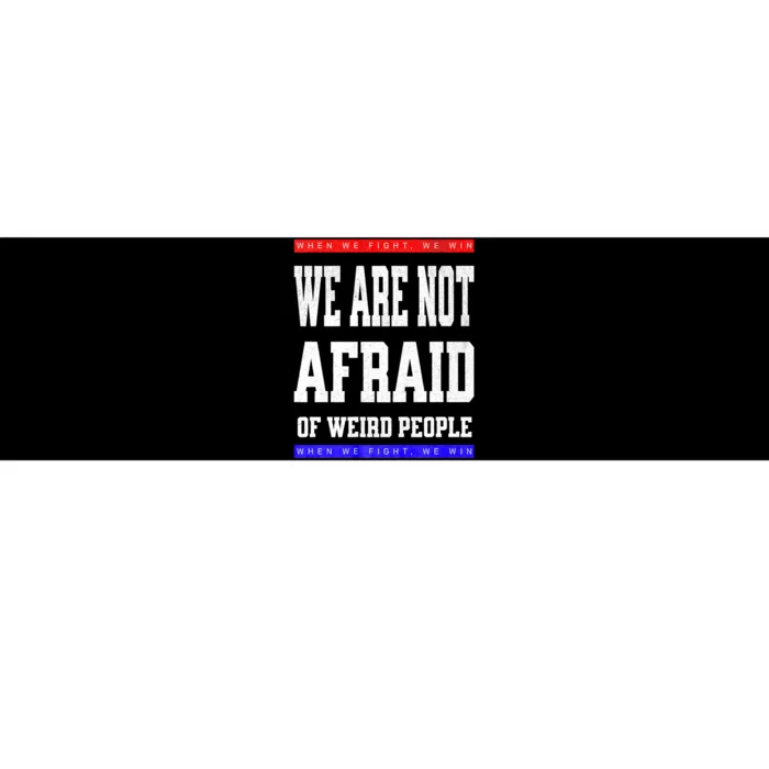 Tim Walz We Are Not Afraid Of Weird People Vote Democrats Bumper Sticker