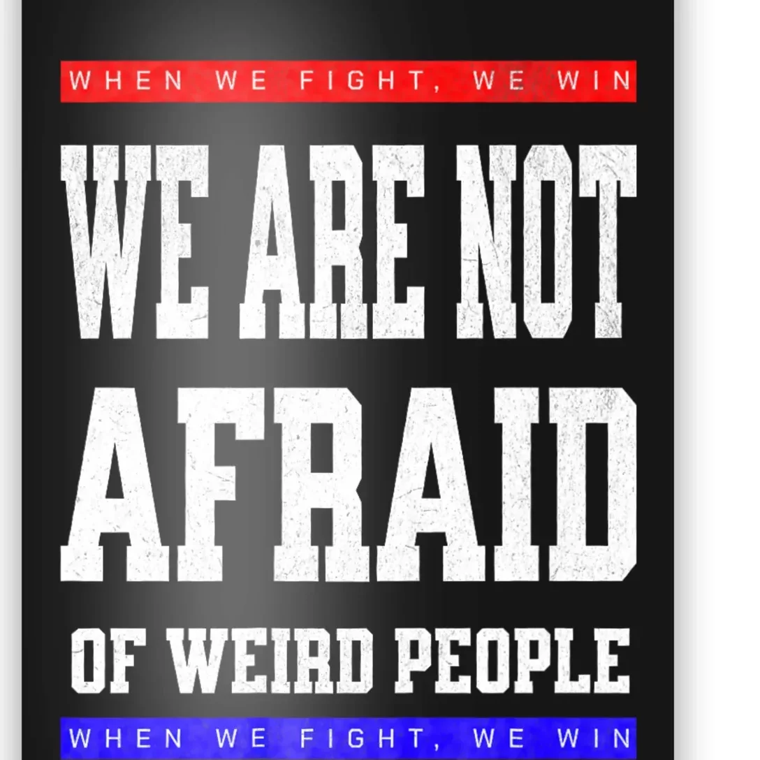 Tim Walz We Are Not Afraid Of Weird People Vote Democrats Poster