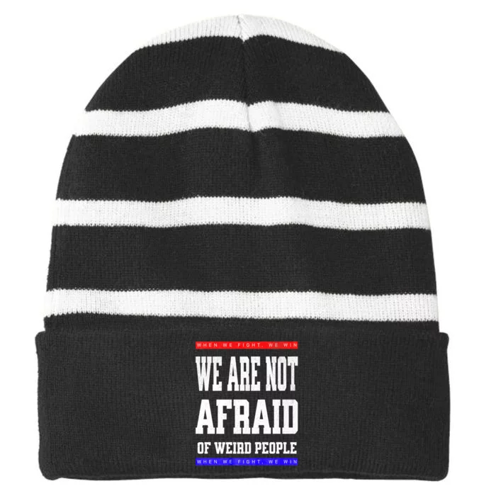 Tim Walz We Are Not Afraid Of Weird People Vote Democrats Striped Beanie with Solid Band