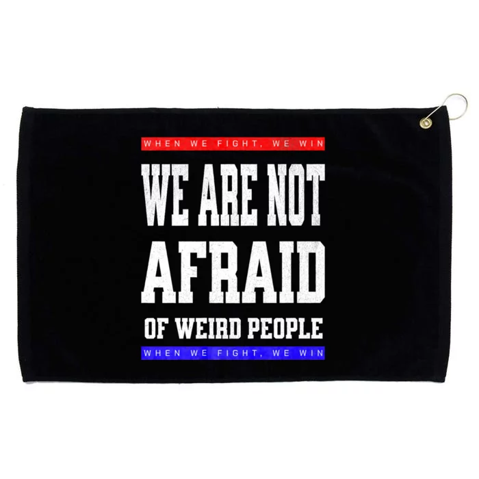 Tim Walz We Are Not Afraid Of Weird People Vote Democrats Grommeted Golf Towel