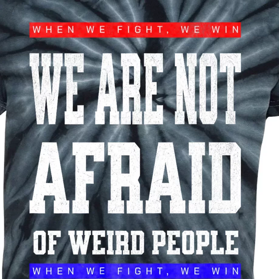 Tim Walz We Are Not Afraid Of Weird People Vote Democrats Kids Tie-Dye T-Shirt