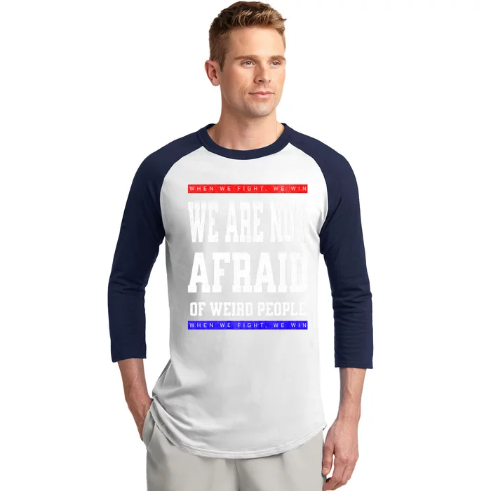 Tim Walz We Are Not Afraid Of Weird People Vote Democrats Baseball Sleeve Shirt