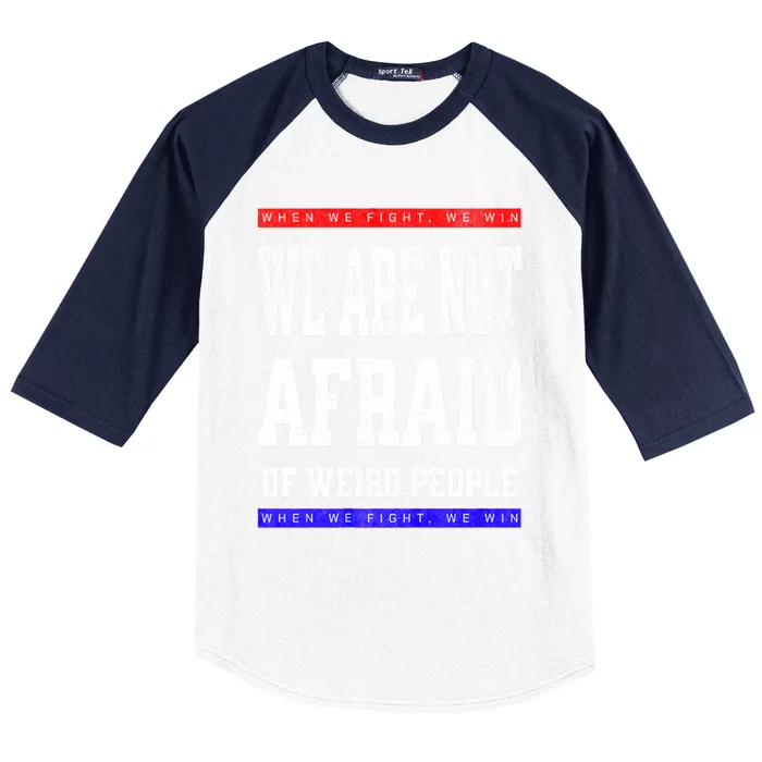 Tim Walz We Are Not Afraid Of Weird People Vote Democrats Baseball Sleeve Shirt