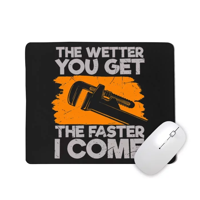 The Wetter You Get The Faster I Come Funny Plumbing Quote Mousepad