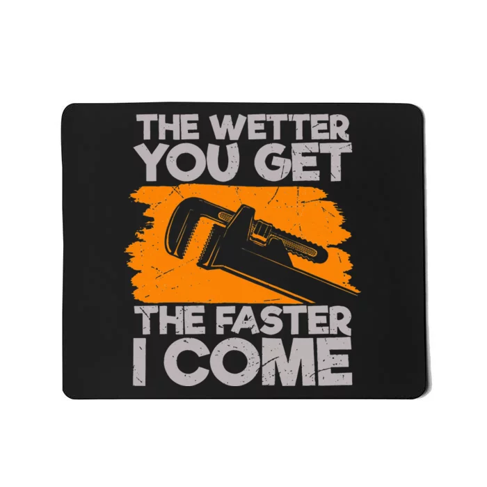 The Wetter You Get The Faster I Come Funny Plumbing Quote Mousepad