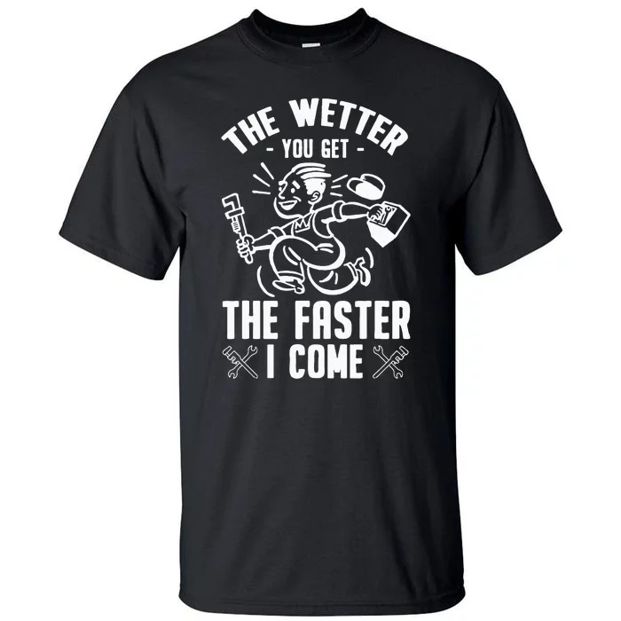 The Wetter You Get The Faster I Come Tall T-Shirt